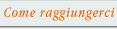 Come raggiungerci